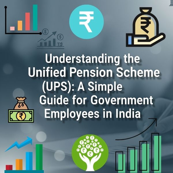 Understanding the Unified Pension Scheme (UPS) A Simple Guide for Government Employees in India